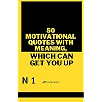 50 MOTIVATIONAL QUOTES with meaning, Which can GET YOU UP