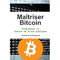 Maîtriser Bitcoin: Programmer la chaîne de blocs publique (French Edition) Maîtriser Bitcoin: Programmer la chaîne de blocs publique (French Edition) Paperback Kindle