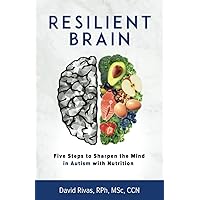 Resilient Brain: Five Steps to Sharpen the Mind in Autism with Nutrition Resilient Brain: Five Steps to Sharpen the Mind in Autism with Nutrition Paperback Kindle
