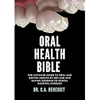 Oral health bible : The ultimate guide to oral and dental health at any age and saying goodbye to dental hospital forever (Metallic bones at 50s Book 2) Oral health bible : The ultimate guide to oral and dental health at any age and saying goodbye to dental hospital forever (Metallic bones at 50s Book 2) Kindle Paperback