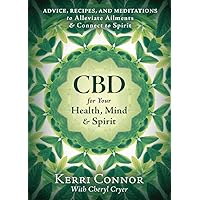 CBD for Your Health, Mind & Spirit: Advice, Recipes, and Meditations to Alleviate Ailments & Connect to Spirit CBD for Your Health, Mind & Spirit: Advice, Recipes, and Meditations to Alleviate Ailments & Connect to Spirit Paperback