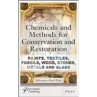 Chemicals and Methods for Conservation and Restoration: Paintings, Textiles, Fossils, Wood, Stones, Metals, and Glass Chemicals and Methods for Conservation and Restoration: Paintings, Textiles, Fossils, Wood, Stones, Metals, and Glass Kindle Hardcover
