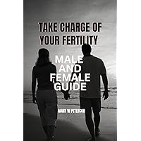Take charge of your Fertility: male and female guide Take charge of your Fertility: male and female guide Kindle Paperback