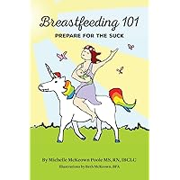 Breastfeeding 101: Prepare for the Suck Breastfeeding 101: Prepare for the Suck Paperback Kindle Audible Audiobook