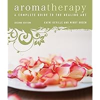 Aromatherapy: A Complete Guide to the Healing Art [An Essential Oils Book] Aromatherapy: A Complete Guide to the Healing Art [An Essential Oils Book] Paperback Kindle
