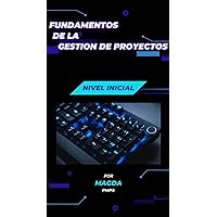 Fundamentos de la Gestión de Proyectos: Gestión de Proyectos (Spanish Edition)