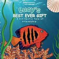 Lucy's Best Ever Gift: A Fin-tastic tale of Friendship (children's book about teamwork and friendship for kids ages 2-5) Lucy's Best Ever Gift: A Fin-tastic tale of Friendship (children's book about teamwork and friendship for kids ages 2-5) Paperback Kindle