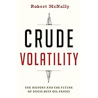 Crude Volatility: The History and the Future of Boom-Bust Oil Prices (Center on Global Energy Policy Series) Crude Volatility: The History and the Future of Boom-Bust Oil Prices (Center on Global Energy Policy Series) Paperback Kindle Hardcover