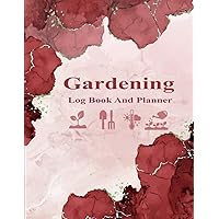 Garden Log Book: Monthly Gardening Organizer To Keep Track Plants Details and Growing Notes