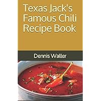 Texas Jack's Famous Chili Recipe Book: How to Make a Delicious Bowl of Chili Texas Jack's Famous Chili Recipe Book: How to Make a Delicious Bowl of Chili Paperback Kindle