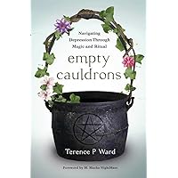 Empty Cauldrons: Navigating Depression Through Magic and Ritual Empty Cauldrons: Navigating Depression Through Magic and Ritual Paperback Kindle