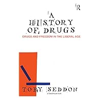 A History of Drugs: Drugs and Freedom in the Liberal Age A History of Drugs: Drugs and Freedom in the Liberal Age Kindle Hardcover Paperback