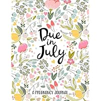 Due in July A Pregnancy Journal: A 40 Week Planner and Guided Journal for Moms to Be | Maternity Keepsake Notebook | Milestone Trackers, Checklists, Organizers