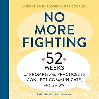 No More Fighting: A Relationship Journal for Couples: 52 Weeks of Prompts and Practices to Connect, Communicate, and Grow