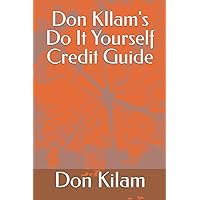 Don KIlam's Do It Yourself Credit Guide: Remove Disputes and Hard Inquiries Within 24 Hours Don KIlam's Do It Yourself Credit Guide: Remove Disputes and Hard Inquiries Within 24 Hours Paperback Kindle