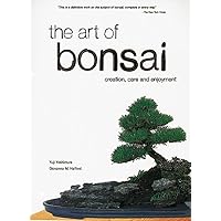The Art of Bonsai: Creation, Care and Enjoyment The Art of Bonsai: Creation, Care and Enjoyment Paperback Kindle