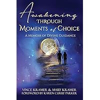 Awakening Through Moments of Choice: A Memoir of Divine Guidance