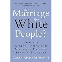 Is Marriage for White People?: How the African American Marriage Decline Affects Everyone Is Marriage for White People?: How the African American Marriage Decline Affects Everyone Paperback Kindle Hardcover