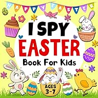 Easter Gifts For Kids: I Spy Easter Book For Kids, Ages 3-7 (Easter Basket Stuffer): A Fun Interactive Guessing Game And Coloring for Toddlers and Preschoolers