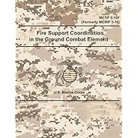 U.S. Marine Corps Fire Support Coordination in the Ground Combat Element MCTP 3-10F (Formerly MCWP 3-16) 4 April 2018 U.S. Marine Corps Fire Support Coordination in the Ground Combat Element MCTP 3-10F (Formerly MCWP 3-16) 4 April 2018 Paperback Kindle Hardcover