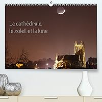 La cathédrale, le soleil et la lune(Premium, hochwertiger DIN A2 Wandkalender 2020, Kunstdruck in Hochglanz): Couchers du soleil et de la lune ... mensuel, 14 Pages ) (French Edition)
