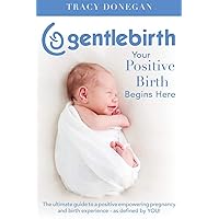 GentleBirth: Your Positive Birth Begins Here GentleBirth: Your Positive Birth Begins Here Paperback Audible Audiobook