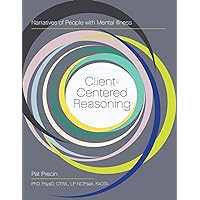 Client-Centered Reasoning: Narratives of People with Mental Illness Client-Centered Reasoning: Narratives of People with Mental Illness Paperback