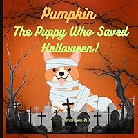 Pumpkin, the Puppy Who Saved Halloween: The Adventures of Pumpkin Pumpkin, the Puppy Who Saved Halloween: The Adventures of Pumpkin Paperback