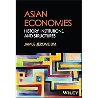 Asian Economies: History, Institutions, and Structures Asian Economies: History, Institutions, and Structures Kindle Hardcover