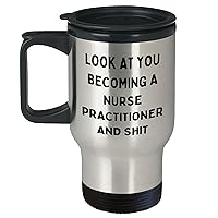 Funny Inspirational Nurse Practitioner Travel Mug | Look At You Becoming A Nurse Practitioner And Shit | Unique Father's Day Unique Gifts for NPs