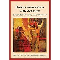 Human Aggression and Violence: Causes, Manifestations, and Consequences (Herzliya Series on Personality and Social Psychology) Human Aggression and Violence: Causes, Manifestations, and Consequences (Herzliya Series on Personality and Social Psychology) Hardcover