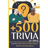 500 Trivia for Elderly: Large print, Easy to Read and Short Questions, Perfect for Stimulate Memory (Trivia for seniors) 500 Trivia for Elderly: Large print, Easy to Read and Short Questions, Perfect for Stimulate Memory (Trivia for seniors) Paperback