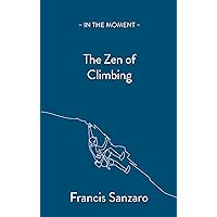 The Zen of Climbing (In the Moment) The Zen of Climbing (In the Moment) Paperback Audible Audiobook Kindle
