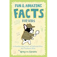 Fun and Amazing Facts for Kids: A Fascinating Book of Information for Curious Kids