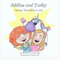 Adaline und Yorky: Lernen, freundlich zu sein (German Edition) Adaline und Yorky: Lernen, freundlich zu sein (German Edition) Kindle Paperback
