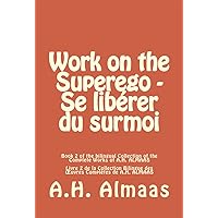 Work on the Superego - Se libérer du surmoi: Book 2 of the Bilingual Collection of the complete works of A.H. ALMAAS - Livre 2 de la collection bilingue ... complètes de A.H. ALMAAS (French Edition)