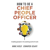 How to be a Chief People Officer: Enabling people in the evolving world of work How to be a Chief People Officer: Enabling people in the evolving world of work Paperback Kindle