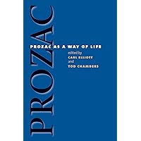 Prozac as a Way of Life (Studies in Social Medicine) Prozac as a Way of Life (Studies in Social Medicine) Paperback Kindle Hardcover