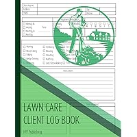 Lawn Care Client Job Logbook: Lawn, Landscape and Garden Care Appointment Logbook, Track And Keep Record Of Your Client's Information, For Lawn Care Businesses 120 Pages | 8.5x11 Paperback