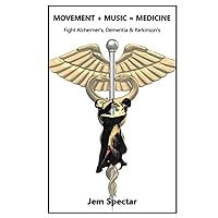 Movement + Music = Medicine: Fight Alzheimer's, Dementia & Parkinson's Movement + Music = Medicine: Fight Alzheimer's, Dementia & Parkinson's Paperback Kindle