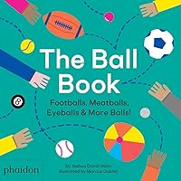 The Ball Book: Footballs, Meatballs, Eyeballs & More Balls! The Ball Book: Footballs, Meatballs, Eyeballs & More Balls! Hardcover