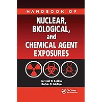 Handbook of Nuclear, Biological, and Chemical Agent Exposures Handbook of Nuclear, Biological, and Chemical Agent Exposures Paperback Hardcover