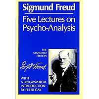 Five Lectures on Psycho-Analysis (Complete Psychological Works of Sigmund Freud) Five Lectures on Psycho-Analysis (Complete Psychological Works of Sigmund Freud) Paperback Kindle Hardcover