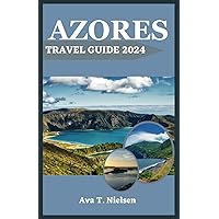 AZORES TRAVEL GUIDE 2024: Unlocking Azores: Your Ultimate Pilot to Adventure, Culture, and Relaxation in Europe's Best-Kept Secret
