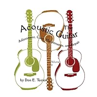 The Acoustic Guitar: Adjustment, Care, Maintenance, and Repair (Volume II) (Volume 2) The Acoustic Guitar: Adjustment, Care, Maintenance, and Repair (Volume II) (Volume 2) Paperback Hardcover