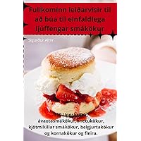 Fullkominn leiðarvísir til að búa til einfaldlega ljúffengar smákökur (Icelandic Edition)