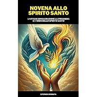 NOVENA ALLO SPIRITO SANTO: L'ATTO DI CONSACRAZIONE LA PREGHIERA E17 DONI DELLO SPIRITO SANTO (Italian Edition)