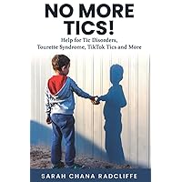 No More Tics!: Help for Tic Disorders, Tourette Syndrome, TikTok Tics and More No More Tics!: Help for Tic Disorders, Tourette Syndrome, TikTok Tics and More Paperback Kindle