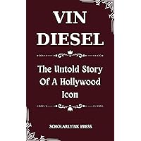 VIN DIESEL: The Untold Story Of A Hollywood Icon (America Actor Biography Book 2) VIN DIESEL: The Untold Story Of A Hollywood Icon (America Actor Biography Book 2) Kindle Paperback
