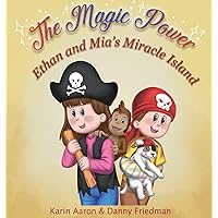 Ethan and Mia's Miracle Island: The Bored Siblings Discover Creativity and Imagination in This Educational Picture Book for Kids. It's an ... Learning, and Values. (The Magic Power)